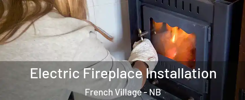  Electric Fireplace Installation French Village - NB