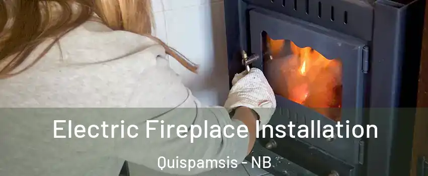 Electric Fireplace Installation Quispamsis - NB