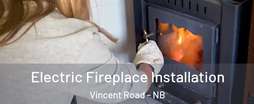  Electric Fireplace Installation Vincent Road - NB