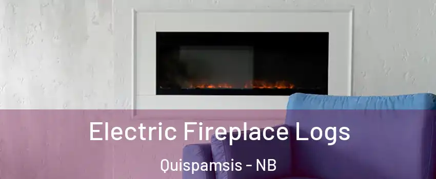 Electric Fireplace Logs Quispamsis - NB