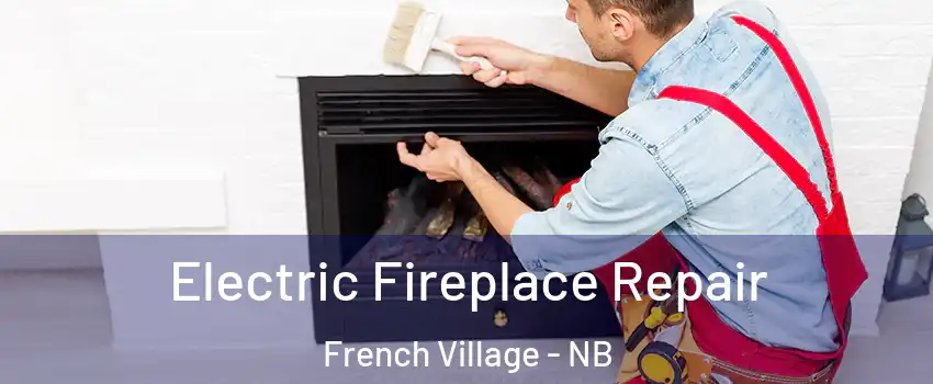  Electric Fireplace Repair French Village - NB