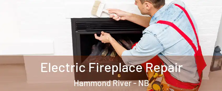  Electric Fireplace Repair Hammond River - NB