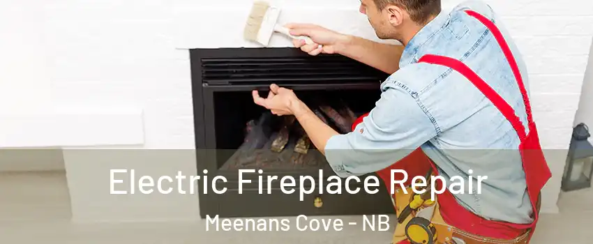  Electric Fireplace Repair Meenans Cove - NB