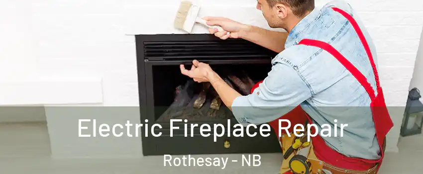  Electric Fireplace Repair Rothesay - NB