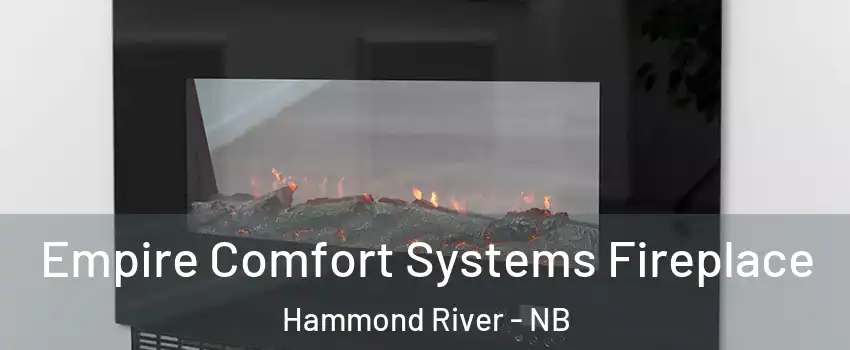  Empire Comfort Systems Fireplace Hammond River - NB
