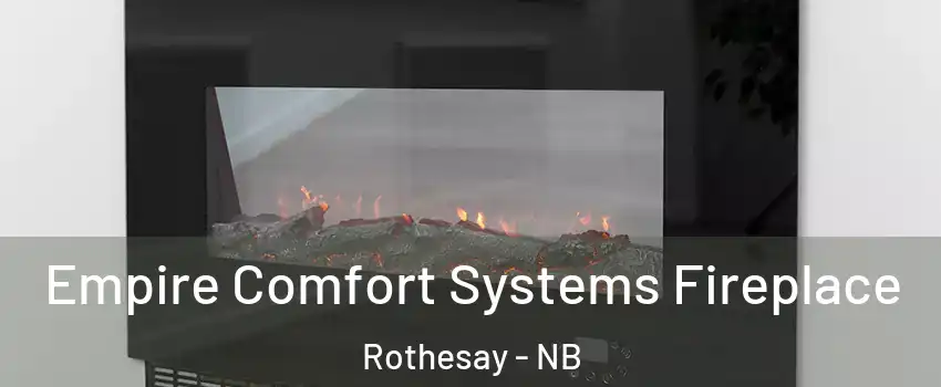  Empire Comfort Systems Fireplace Rothesay - NB