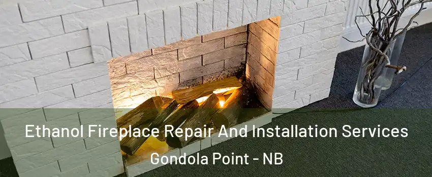  Ethanol Fireplace Repair And Installation Services Gondola Point - NB