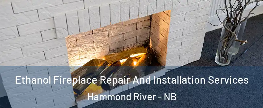  Ethanol Fireplace Repair And Installation Services Hammond River - NB