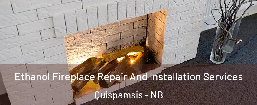 Ethanol Fireplace Repair And Installation Services Quispamsis - NB