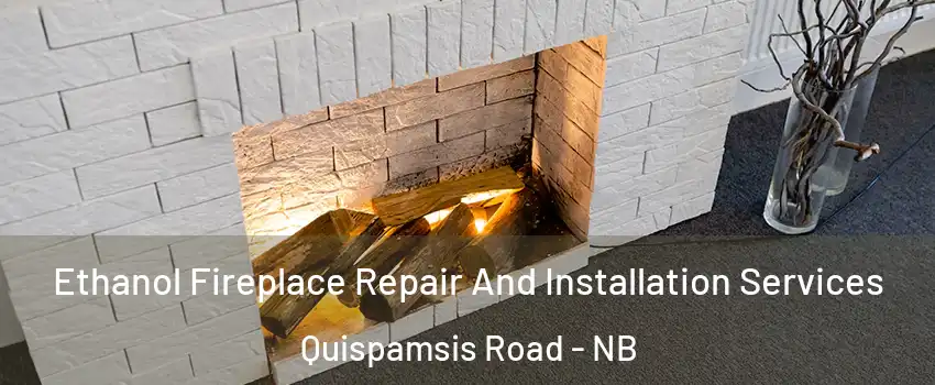  Ethanol Fireplace Repair And Installation Services Quispamsis Road - NB