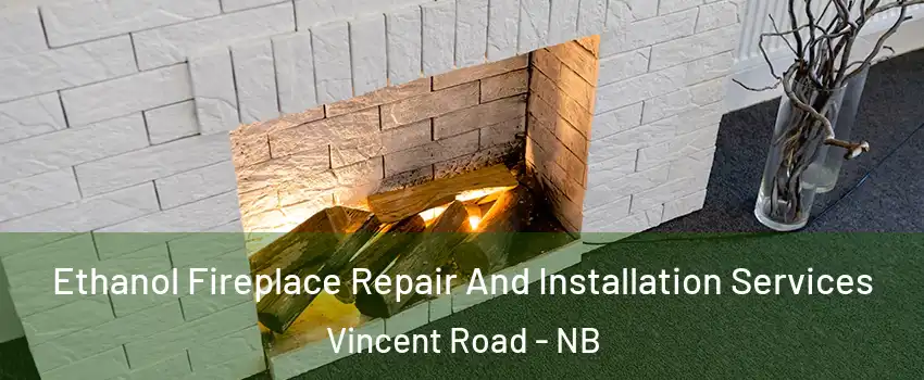  Ethanol Fireplace Repair And Installation Services Vincent Road - NB