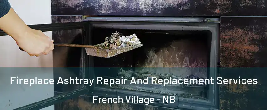  Fireplace Ashtray Repair And Replacement Services French Village - NB