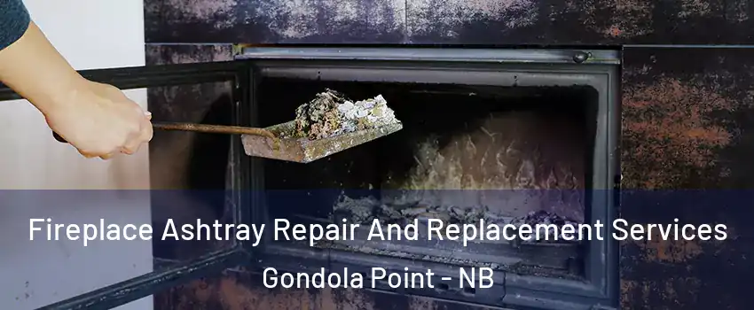  Fireplace Ashtray Repair And Replacement Services Gondola Point - NB