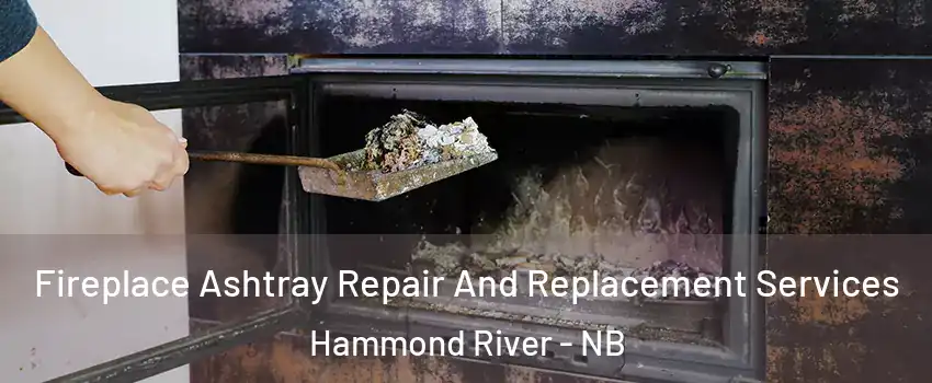  Fireplace Ashtray Repair And Replacement Services Hammond River - NB