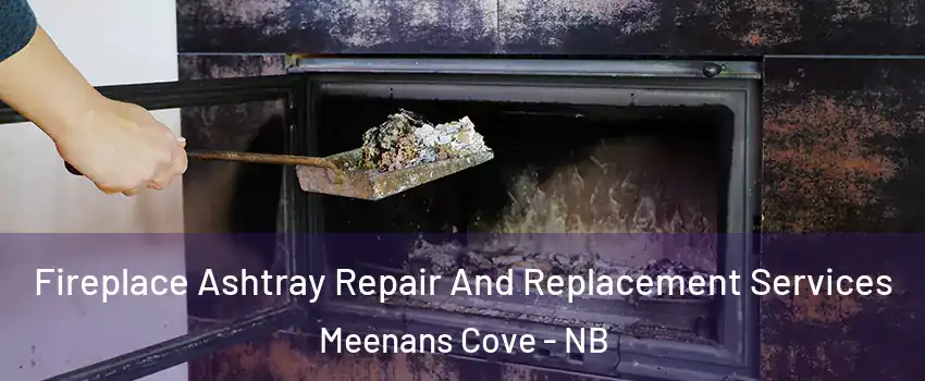  Fireplace Ashtray Repair And Replacement Services Meenans Cove - NB