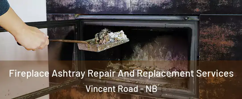  Fireplace Ashtray Repair And Replacement Services Vincent Road - NB