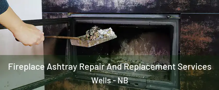 Fireplace Ashtray Repair And Replacement Services Wells - NB