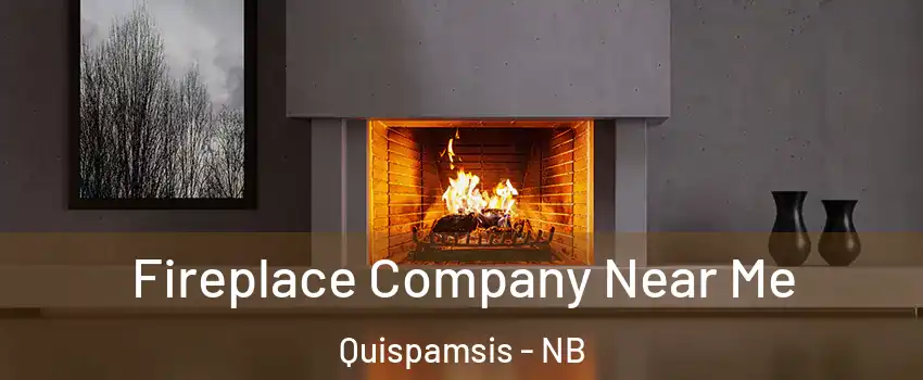 Fireplace Company Near Me Quispamsis - NB