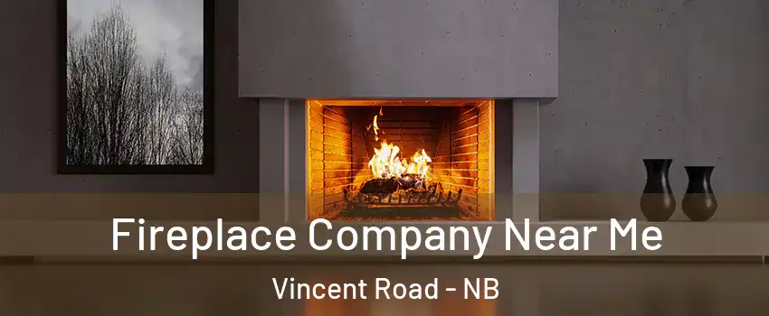  Fireplace Company Near Me Vincent Road - NB
