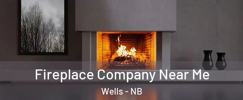  Fireplace Company Near Me Wells - NB