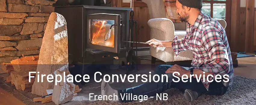  Fireplace Conversion Services French Village - NB