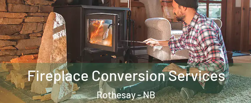  Fireplace Conversion Services Rothesay - NB