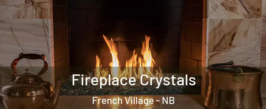  Fireplace Crystals French Village - NB