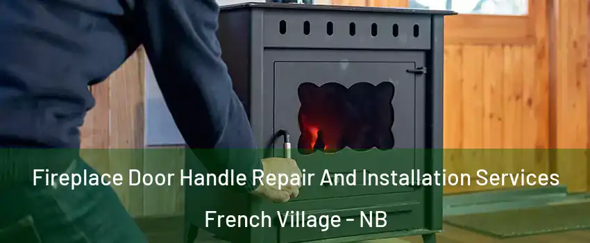  Fireplace Door Handle Repair And Installation Services French Village - NB