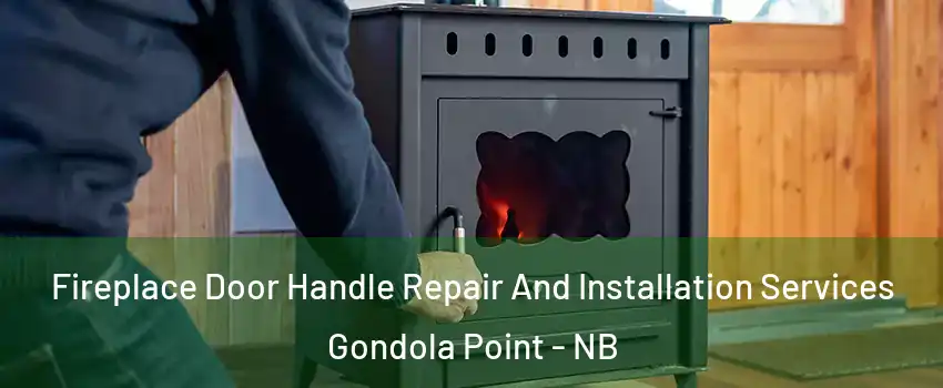  Fireplace Door Handle Repair And Installation Services Gondola Point - NB