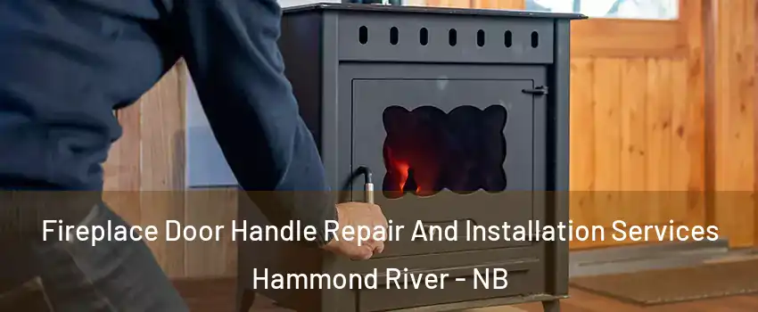  Fireplace Door Handle Repair And Installation Services Hammond River - NB