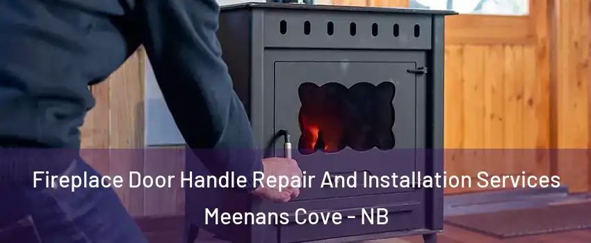  Fireplace Door Handle Repair And Installation Services Meenans Cove - NB