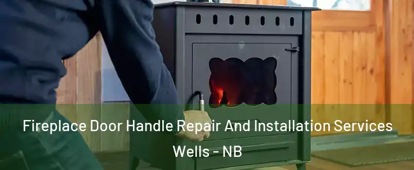 Fireplace Door Handle Repair And Installation Services Wells - NB
