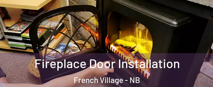  Fireplace Door Installation French Village - NB
