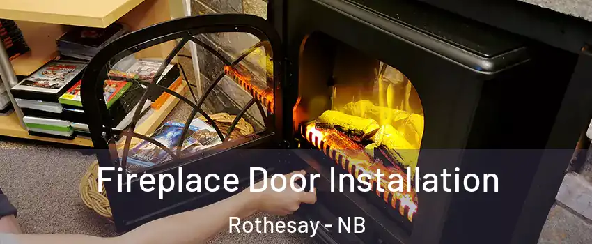 Fireplace Door Installation Rothesay - NB
