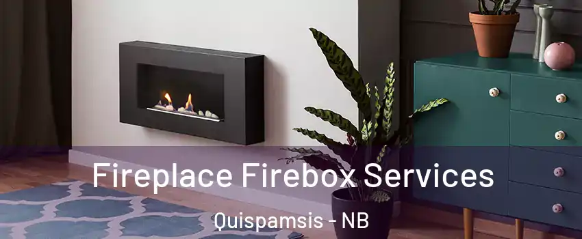 Fireplace Firebox Services Quispamsis - NB