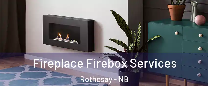  Fireplace Firebox Services Rothesay - NB