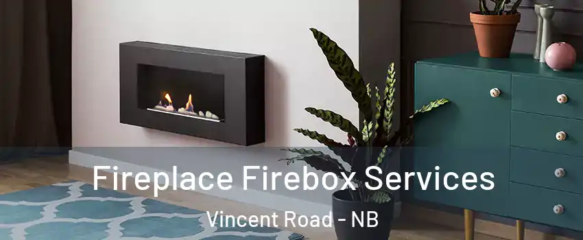  Fireplace Firebox Services Vincent Road - NB