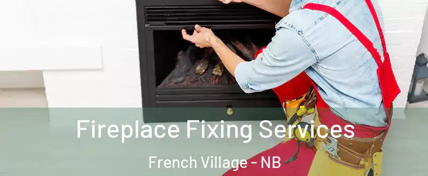  Fireplace Fixing Services French Village - NB
