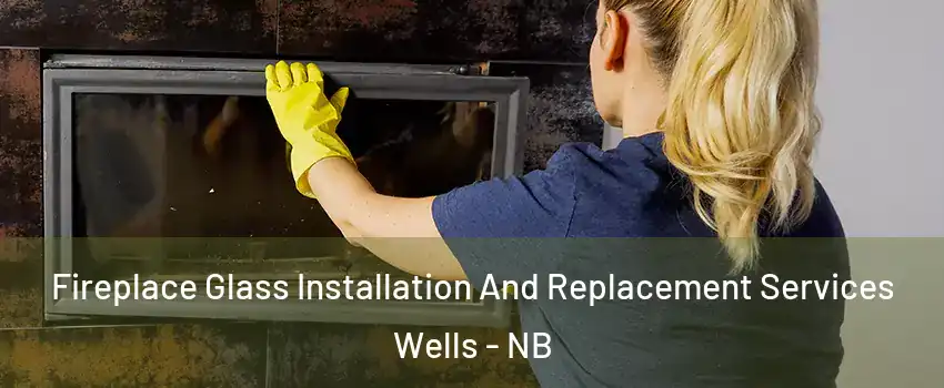  Fireplace Glass Installation And Replacement Services Wells - NB