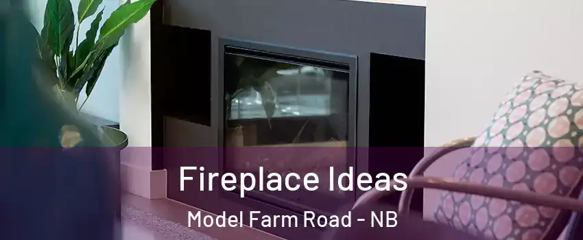 Fireplace Ideas Model Farm Road - NB