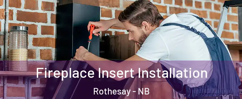  Fireplace Insert Installation Rothesay - NB