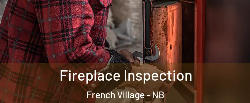 Fireplace Inspection French Village - NB