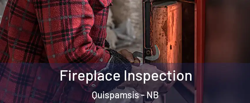 Fireplace Inspection Quispamsis - NB