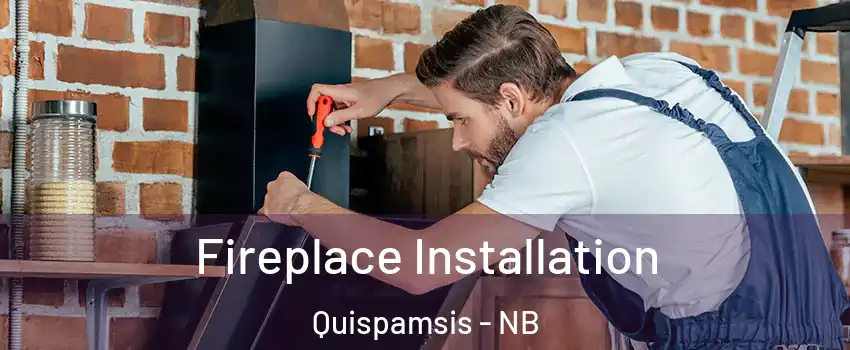 Fireplace Installation Quispamsis - NB