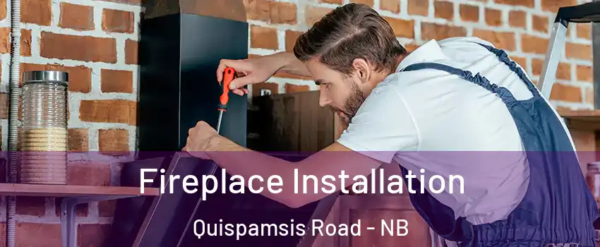 Fireplace Installation Quispamsis Road - NB