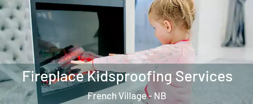  Fireplace Kidsproofing Services French Village - NB
