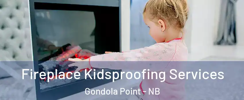  Fireplace Kidsproofing Services Gondola Point - NB
