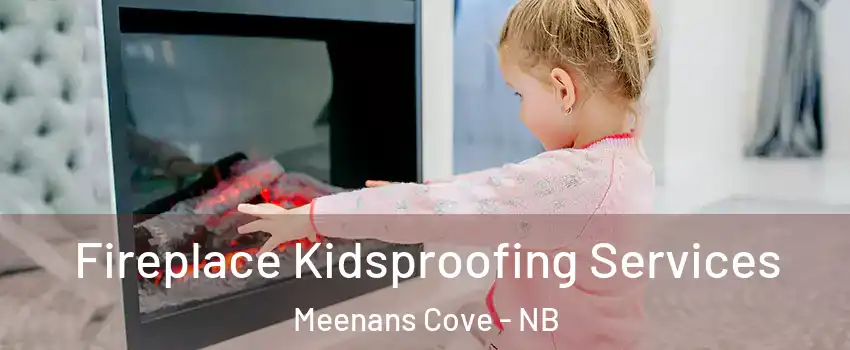  Fireplace Kidsproofing Services Meenans Cove - NB