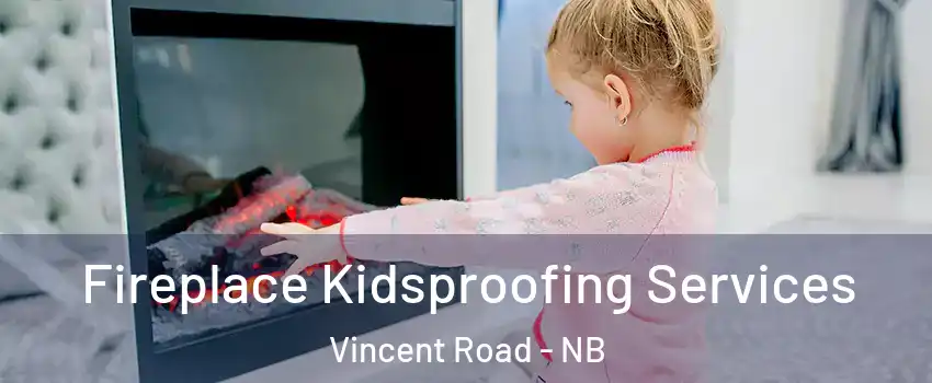  Fireplace Kidsproofing Services Vincent Road - NB