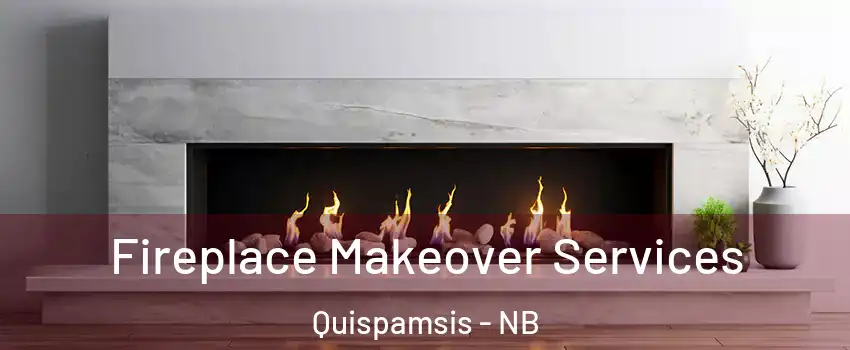 Fireplace Makeover Services Quispamsis - NB